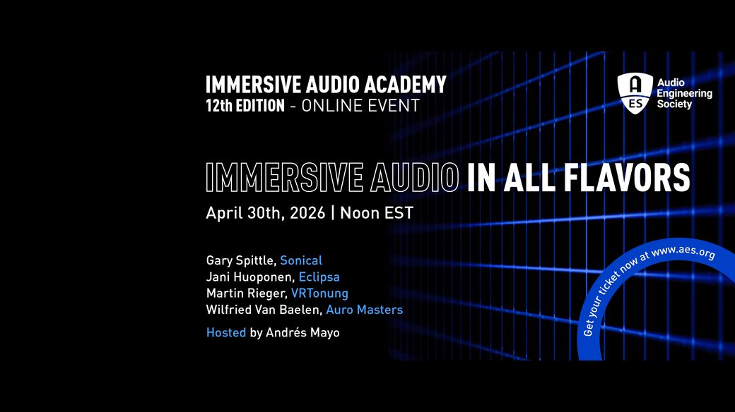Immersive Audio Academy 12th Edition online event banner – April 30, 2026, AES panel with Andrés Mayo, Wilfried Van Baelen, Gary Spittle, Jani Huoponen and Martin Rieger
