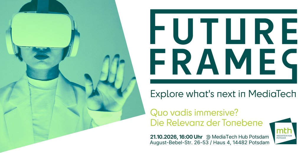 FUTURE FRAMES #6 - Quo vadis immersive: Die Relevanz der Tonebene am 21.10.2026 im MediaTech Hub Potsdam mit Martin Rieger